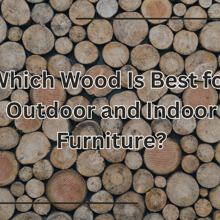 Which Wood Is Best for Outdoor and Indoor Furniture? Top Picks Revealed