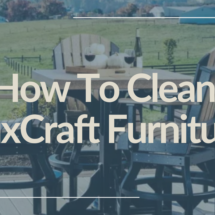 How to Clean LuxCraft Furniture for Long-Lasting Beauty and Durability