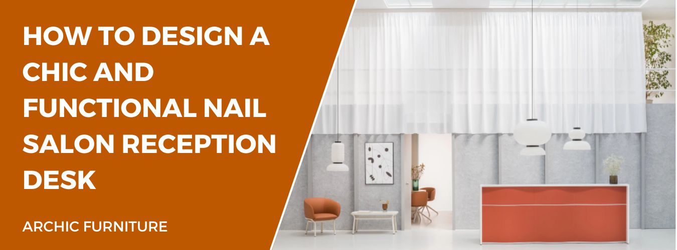 How to Design a Chic and Functional Nail Salon Reception Desk