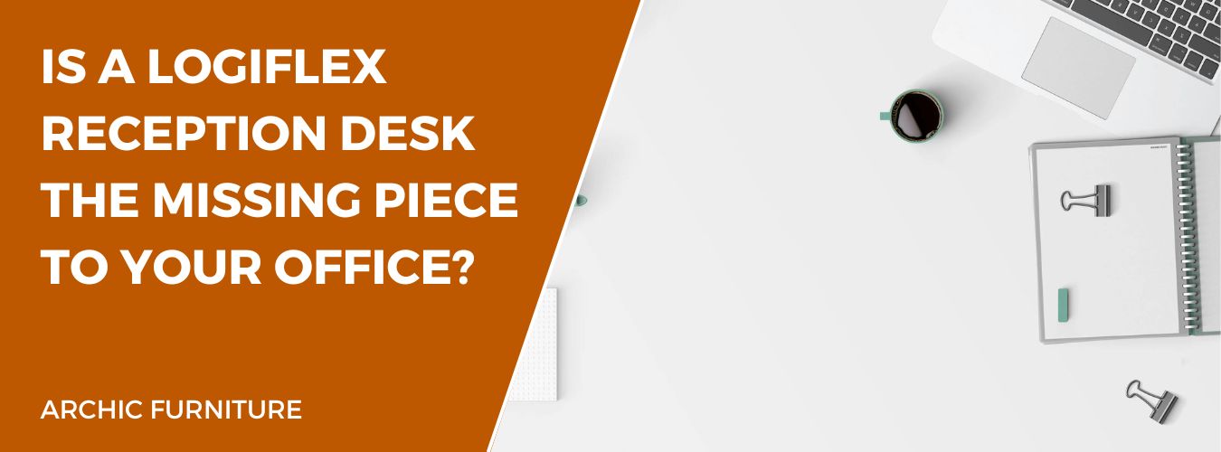 Is a Logiflex Reception Desk the Missing Piece to Your Office?