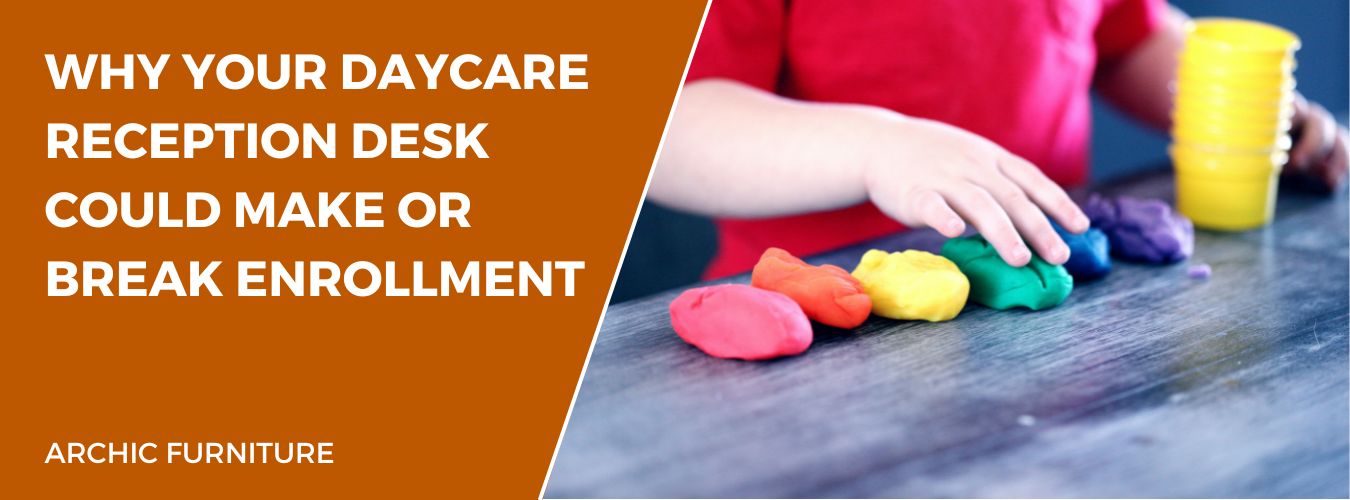 Why Your Daycare Reception Desk Could Make or Break Enrollment