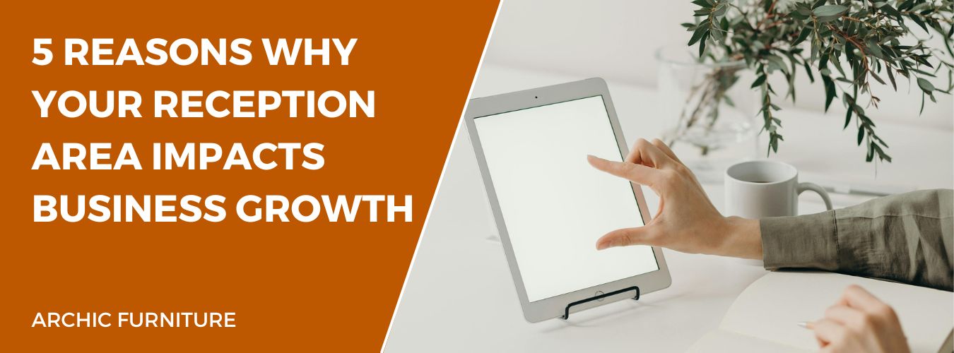 5 Reasons Why Your Reception Area Impacts Business Growth