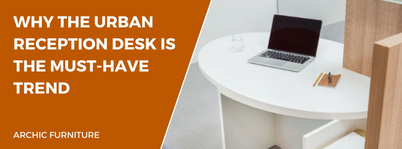Why the Urban Reception Desk is the Must-Have Trend
