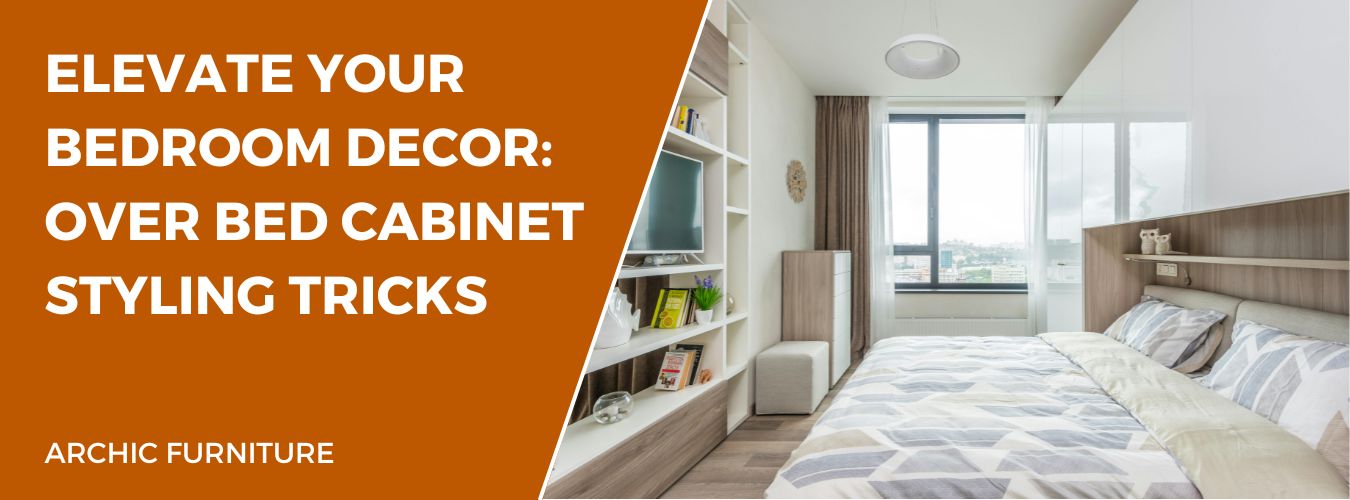 Elevate Your Bedroom Decor: Over Bed Cabinet Styling Tricks