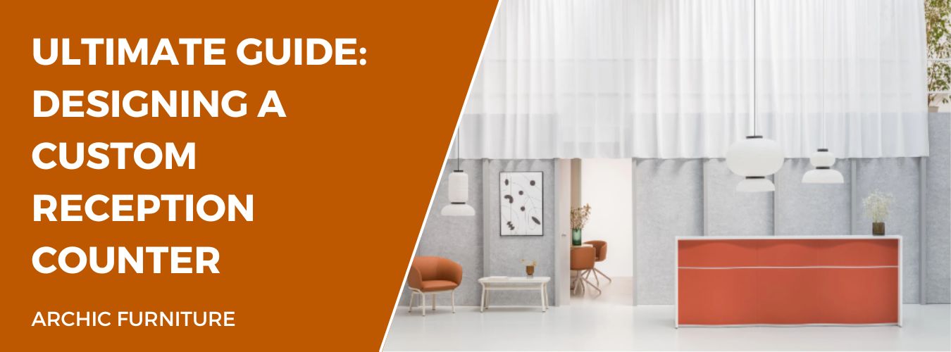Ultimate Guide: Designing a Custom Reception Counter — Archic Furniture