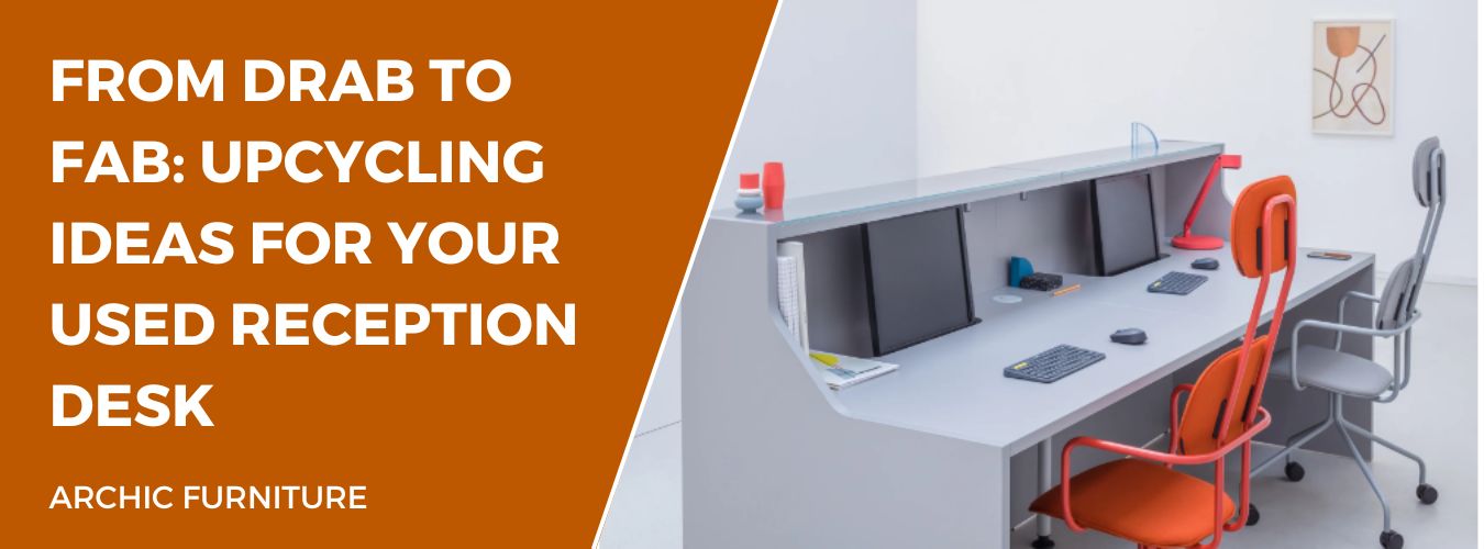 From Drab to Fab: Upcycling Ideas for Your Used Reception Desk