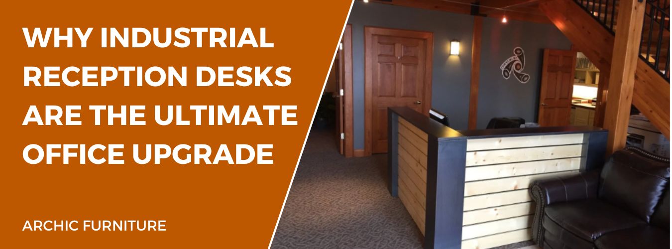 Why Industrial Reception Desks Are the Ultimate Office Upgrade