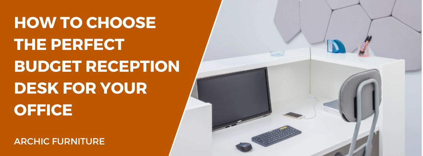How to Choose the Perfect Budget Reception Desk for Your Office