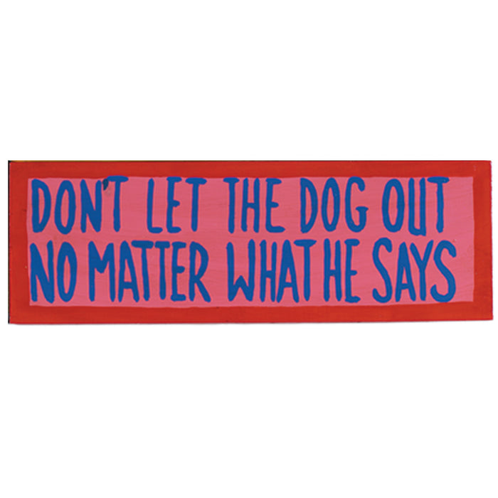RAM Outdoor Décor Don'T Let The Dog Out - No Matter What He Says - Wall Sign ODR228